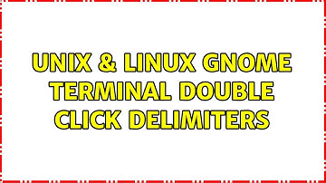 Unix & Linux: GNOME terminal double click delimiters