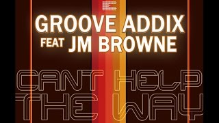 Groove Addix Feat Jm Browne  Cant Help The Way original Mix