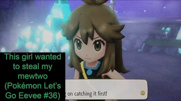 This girl wanted to steal my mewtwo (Pokémon Let’s Go Eevee #36)