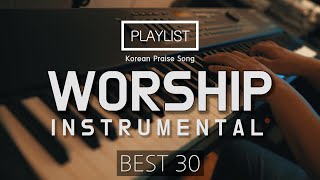 Praise Piano Instrumental that comforts you and gives you strengthㅣBest 30 SongsㅣPrayer Music