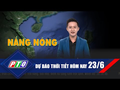 Dự báo thời tiết hôm nay 23/6  | Bảo vệ sức khoẻ những ngày nắng nóng | PTQ