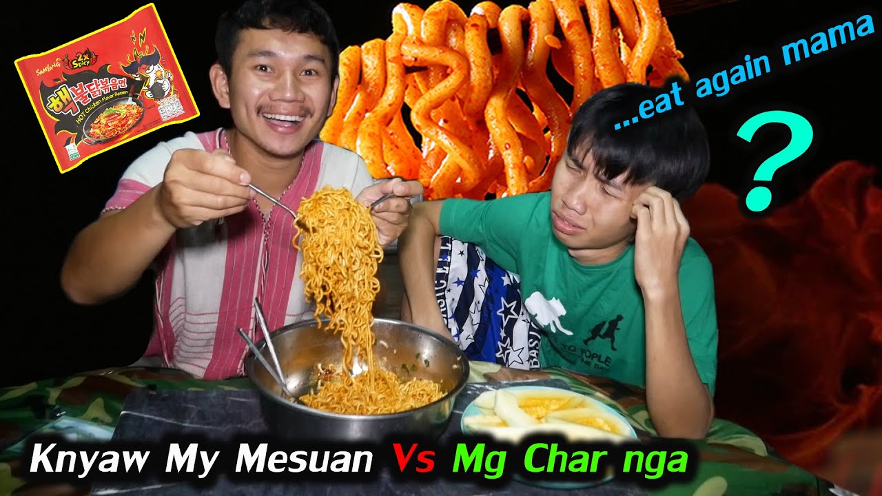 Wake up Mg Char-Nga at night to eat Mama. [Knyaw My Mesuan]