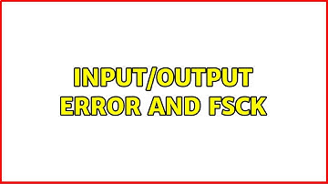 Input/output error and fsck (2 Solutions!!)