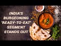 Why Global FMCG heavyweights Find India’s ‘ready-to-eat’ Space Attractive