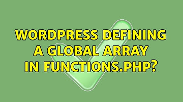 Wordpress: Defining a global array in functions.php? (2 Solutions!!)