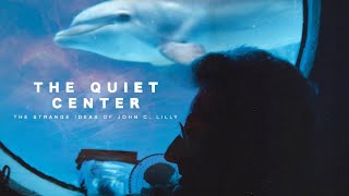 The Quiet Center Trailer John C Lilly Documentary