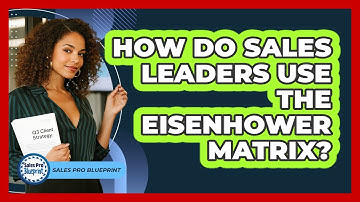 How Do Sales Leaders Use The Eisenhower Matrix?