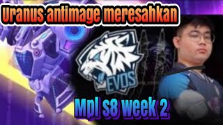 MPL s 8 week 2 EVOS LEGENDS VS BIGETRON ALPHA | Uranus antimage meresahkan.