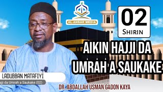 02 AIKIN HAJJI DA UMRAH A SAUKAKE || Ladubban Matafiyi __ Dr. Abdallah Usman Gadon Kaya