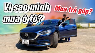 Vì sao mình mua ô tô, và tại sao mình chọn trả góp?