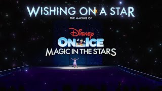 Wishing On A Star | The Making Of Disney On Ice Presents Magic In The Stars
