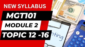 MGT101 Module 2 [Topics 12-Topic 16]