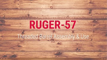 Ruger-57™ Threaded Barrel Assembly & Use Tech Tip