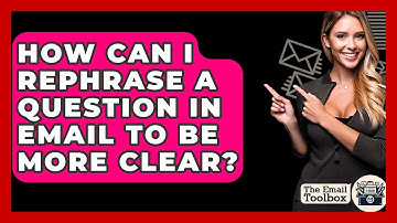 How Can I Rephrase A Question In Email To Be More Clear? - TheEmailToolbox.com