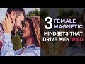 3 Female Magnetic Mindsets That Drive Men Wild