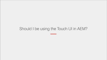 Should I be using the Touch UI in AEM?