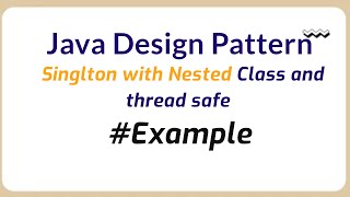 Java Singleton Design Pattern with Nested Class and thread safe | Java Programming