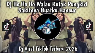 DJ HO HO WALAU KUTAK PUNGKIRI SAKITNYA BUATKU HANCUR SEKALI | MENERIMA LUKA VIRAL TIKTOK TERBARU2026
