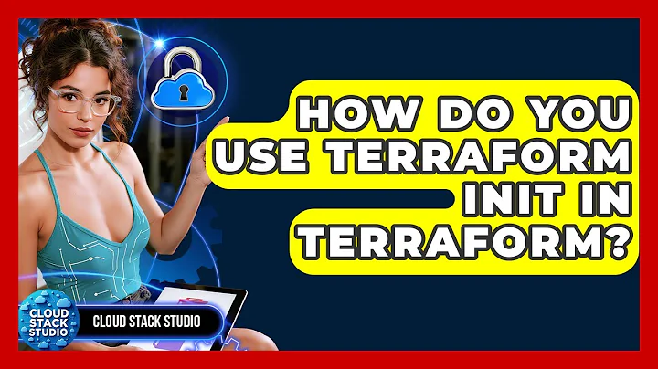 How Do You Use Terraform Init In Terraform? - Cloud Stack Studio
