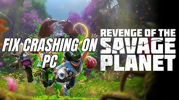 How To Fix Revenge of the Savage Planet Crashes On PC/Crashing at Startup Error On PC