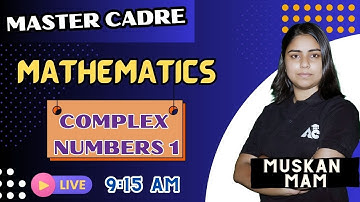 MASTER CADRE MATHEMATICS | COMPLEX NUMBERS | DAY-3 | LIVE 9:15 AM | BY MUSKAN MAM