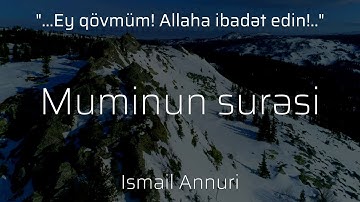 Muminun surəsi - İsmail Annuri | سورة المؤمنون | Müminun Suresi