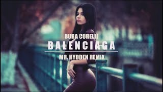 BUBA CORELLI - BALENCIAGA (MR. HYDDEN REMIX)