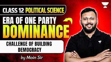 Class 12 Political Science | Era of One Party Dominance - Challenge of Building Democracy | Moin Sir