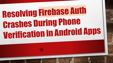 Resolving Firebase Auth Crashes During Phone Verification in Android Apps