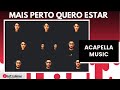 Mais perto quero estar  acapella