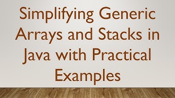 Simplifying Generic Arrays and Stacks in Java with Practical Examples
