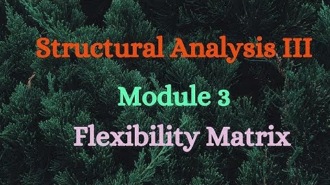 SA III (Structural Analysis III) - Module 3 - Flexibility Matrix