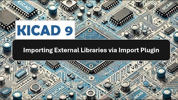 KICAD: Import External Libraries via KICAD