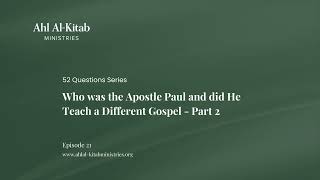 21  Who was the Apostle Paul and did He Teach a Different Gospel?   Part 2