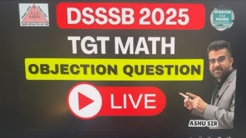 Dsssb Tgt Maths 2025 wrong Questions Objections Live