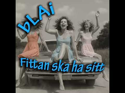 bLAi - Fittan ska ha sitt