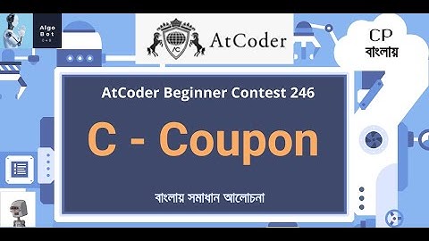 C - Coupon || AtCoder Beginner Contest 246 || বাংলায় সমাধান আলোচনা ||