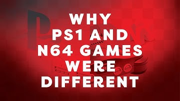 Why PS1 and N64 Games Were Different