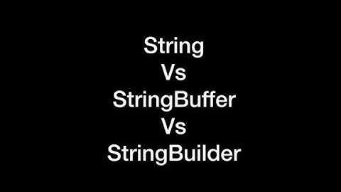 String Vs StringBuffer Vs StringBuilder