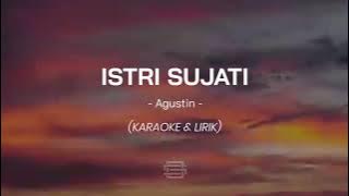 Istri Sujati -Agustin (Karaoke & Lirik)