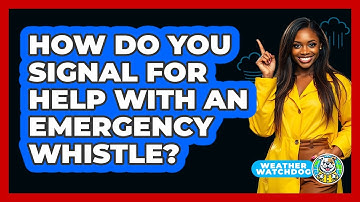 How do you signal for help with an emergency whistle?