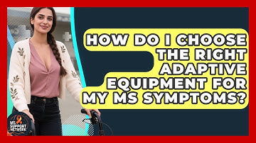 How Do I Choose the Right Adaptive Equipment for My MS Symptoms? | MS Support Network