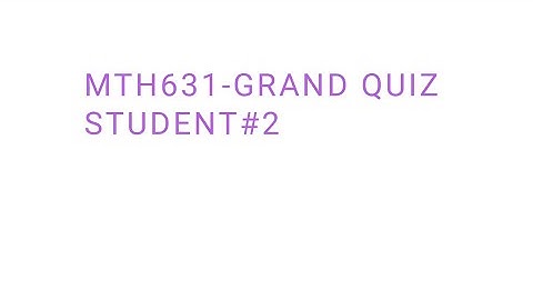 MTH631|GRAND QUIZ 2020|Student#2