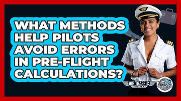 What Methods Help Pilots Avoid Errors In Pre-flight Calculations? - Air Traffic Insider