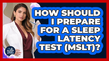 How Should I Prepare For A Sleep Latency Test (MSLT)? - Sleep Apnea Support Network