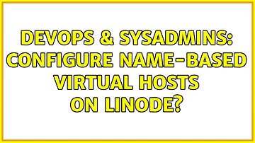 DevOps & SysAdmins: Configure Name-based Virtual Hosts on Linode? (2 Solutions!!)