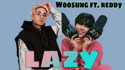 WOOSUNG (김우성) (feat. Reddy) - Lazy || Lyrics
