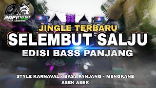 DJ SELEMBUT SALJU - EDISI BASS PANJANG - MENGKANE ASEK ASEK - AMUNISI KARNAVAL