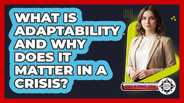 What Is Adaptability And Why Does It Matter In A Crisis? - Crisis Response Coach