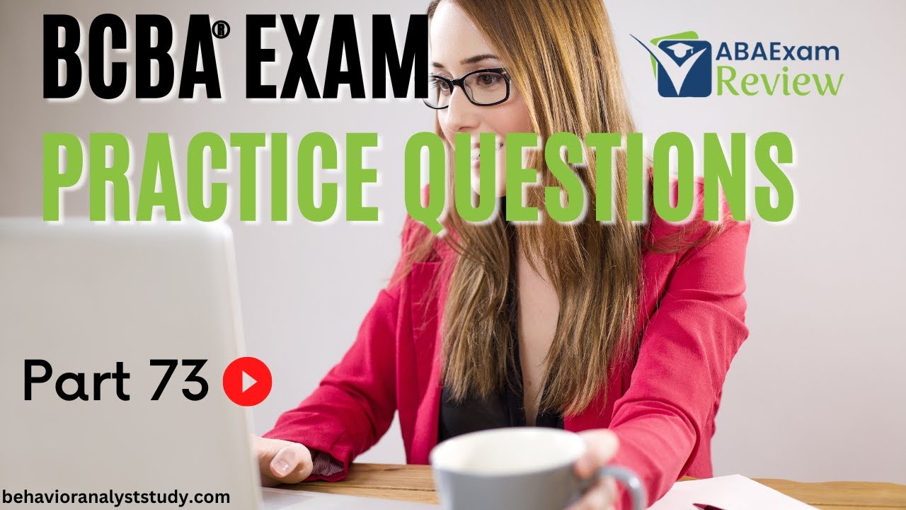 Practical Questions Session 73 BCBA® Exam Practice Questions | Behavior Analyst Exam Practice ...